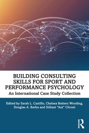 Building Consulting Skills for Sport and Performance Psychology: An International Case Study Collection de Sarah L. Castillo