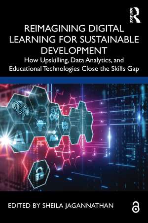 Reimagining Digital Learning for Sustainable Development: How Upskilling, Data Analytics, and Educational Technologies Close the Skills Gap de Sheila Jagannathan