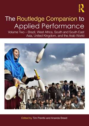 The Routledge Companion to Applied Performance: Volume Two – Brazil, West Africa, South and South East Asia, United Kingdom, and the Arab World de Tim Prentki