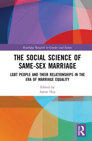 The Social Science of Same-Sex Marriage: LGBT People and Their Relationships in the Era of Marriage Equality de Aaron Hoy