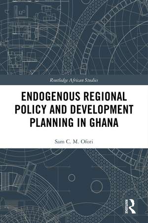 Endogenous Regional Policy and Development Planning in Ghana de Sam Ofori