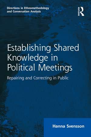 Establishing Shared Knowledge in Political Meetings: Repairing and Correcting in Public de Hanna Svensson