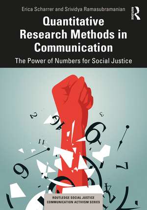 Quantitative Research Methods in Communication: The Power of Numbers for Social Justice de Erica Scharrer