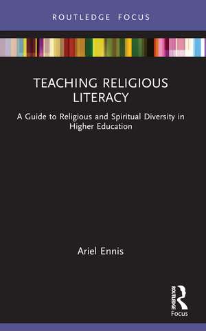 Teaching Religious Literacy: A Guide to Religious and Spiritual Diversity in Higher Education de Ariel Ennis