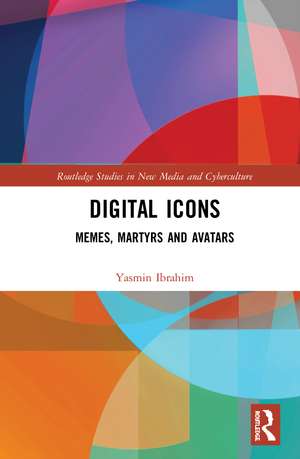 Digital Icons: Memes, Martyrs and Avatars de Yasmin Ibrahim