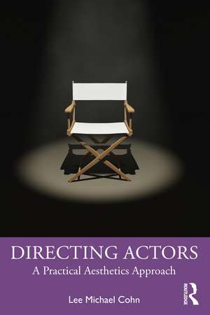 Directing Actors: A Practical Aesthetics Approach de Lee Michael Cohn