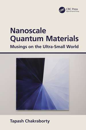 Nanoscale Quantum Materials: Musings on the Ultra-Small World de Tapash Chakraborty