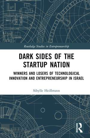 Dark Sides of the Startup Nation: Winners and Losers of Technological Innovation and Entrepreneurship in Israel de Sibylle Heilbrunn