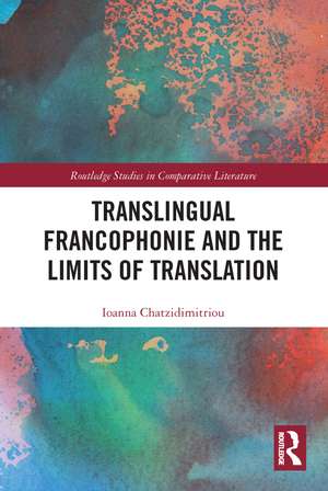 Translingual Francophonie and the Limits of Translation de Ioanna Chatzidimitriou