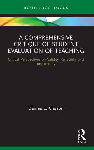 A Comprehensive Critique of Student Evaluation of Teaching: Critical Perspectives on Validity, Reliability, and Impartiality de Dennis E. Clayson