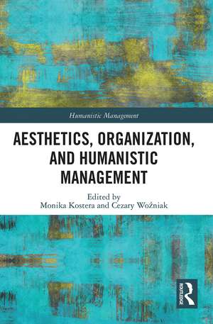 Aesthetics, Organization, and Humanistic Management de Monika Kostera