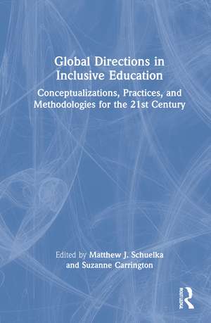 Global Directions in Inclusive Education: Conceptualizations, Practices, and Methodologies for the 21st Century de Matthew J. Schuelka