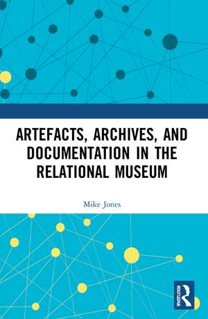 Artefacts, Archives, and Documentation in the Relational Museum de Mike Jones