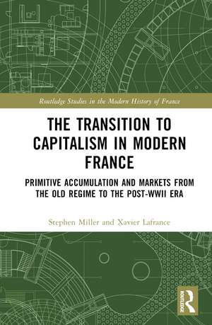 The Transition to Capitalism in Modern France: Primitive Accumulation and Markets from the Old Regime to the post-WWII Era de Xavier Lafrance