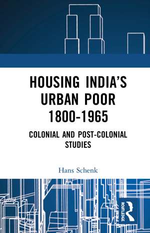 Housing India’s Urban Poor 1800-1965: Colonial and Post-colonial Studies de Hans Schenk