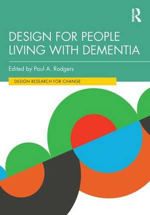 Design for People Living with Dementia de Paul A Rodgers