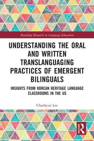 Understanding the Oral and Written Translanguaging Practices of Emergent Bilinguals: Insights from Korean Heritage Language Classrooms in the US de Chaehyun Lee