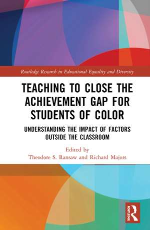 Teaching to Close the Achievement Gap for Students of Color: Understanding the Impact of Factors Outside the Classroom de Theodore S. Ransaw