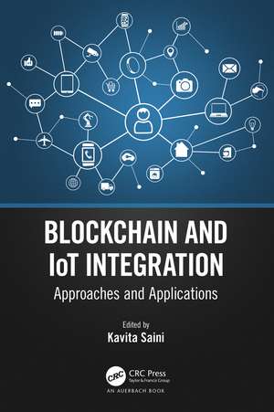 Blockchain and IoT Integration: Approaches and Applications de Kavita Saini