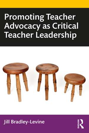 Promoting Teacher Advocacy as Critical Teacher Leadership de Jill Bradley-Levine