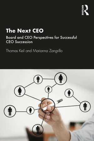 The Next CEO: Board and CEO Perspectives for Successful CEO Succession de Thomas Keil