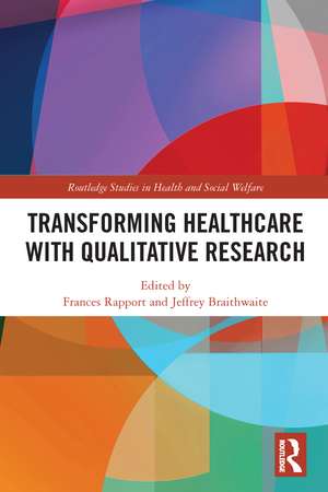 Transforming Healthcare with Qualitative Research de Frances Rapport