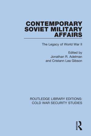 Contemporary Soviet Military Affairs: The Legacy of World War II de Jonathan R. Adelman