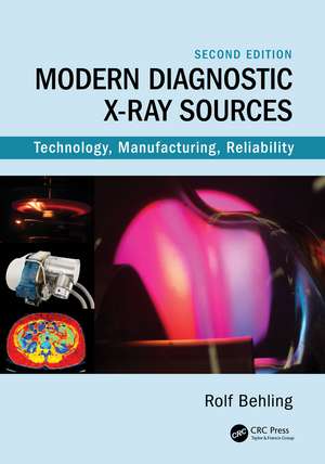 Modern Diagnostic X-Ray Sources: Technology, Manufacturing, Reliability de Rolf Behling