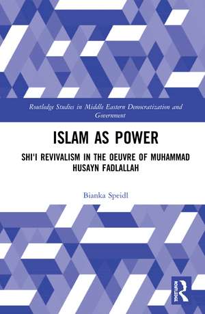 Islam as Power: Shi‛i Revivalism in the Oeuvre of Muhammad Husayn Fadlallah de Bianka Speidl