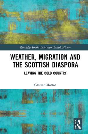 Weather, Migration and the Scottish Diaspora: Leaving the Cold Country de Graeme Morton