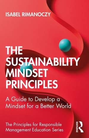 The Sustainability Mindset Principles: A Guide to Developing a Mindset for a Better World de Isabel Rimanoczy