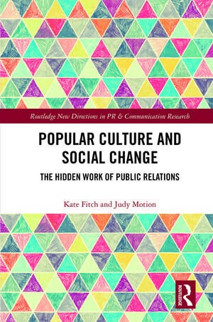 Popular Culture and Social Change: The Hidden Work of Public Relations de Kate Fitch