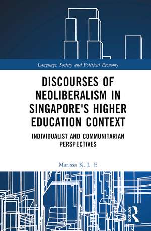 Discourses of Neoliberalism in Singapore's Higher Education Context: Individualist and Communitarian Perspectives de Marissa K. L. E