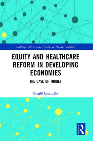 Equity and Healthcare Reform in Developing Economies: The Case of Turkey de Songül Çınaroğlu