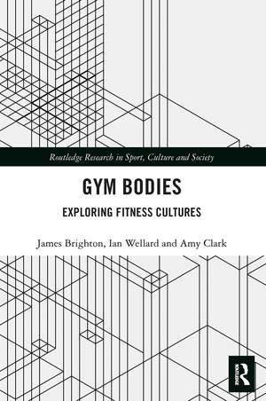 Gym Bodies: Exploring Fitness Cultures de James Brighton