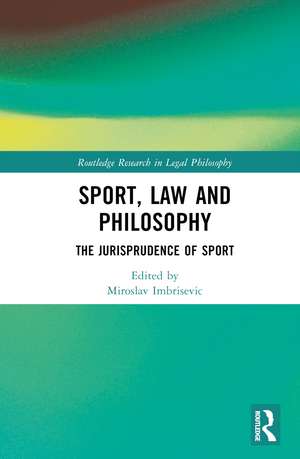 Sport, Law and Philosophy: The Jurisprudence of Sport de Miroslav Imbrišević