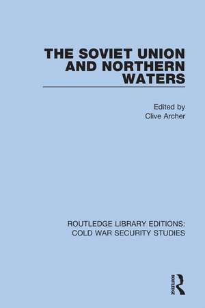 The Soviet Union and Northern Waters de Clive Archer