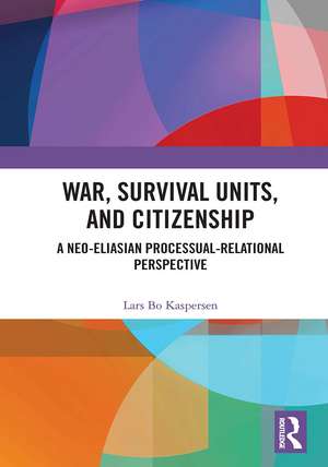 War, Survival Units, and Citizenship: A Neo-Eliasian Processual-Relational Perspective de Lars Kaspersen