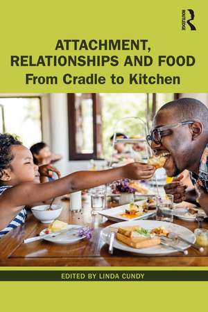 Attachment, Relationships and Food: From Cradle to Kitchen de Linda Cundy