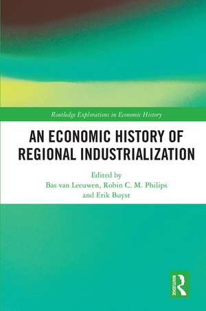 An Economic History of Regional Industrialization de Bas van Leeuwen