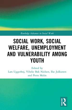 Social Work, Social Welfare, Unemployment and Vulnerability Among Youth de Vibeke Bak Nielsen