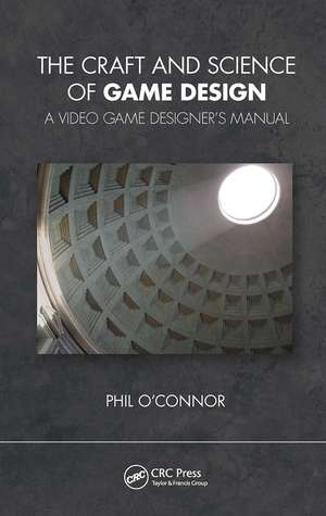 The Craft and Science of Game Design: A Video Game Designer's Manual de Philippe O'Connor