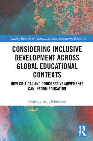 Considering Inclusive Development across Global Educational Contexts: How Critical and Progressive Movements can Inform Education de Christopher Johnstone