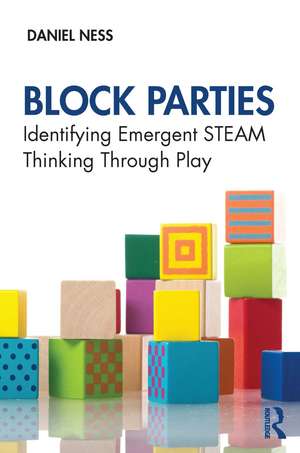 Block Parties: Identifying Emergent STEAM Thinking Through Play de Daniel Ness