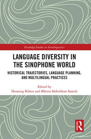 Language Diversity in the Sinophone World: Historical Trajectories, Language Planning, and Multilingual Practices de Henning Klöter