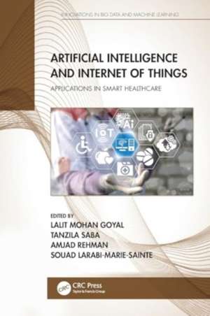 Artificial Intelligence and Internet of Things: Applications in Smart Healthcare de Lalit Mohan Goyal