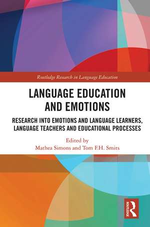 Language Education and Emotions: Research into Emotions and Language Learners, Language Teachers and Educational Processes de Mathea Simons