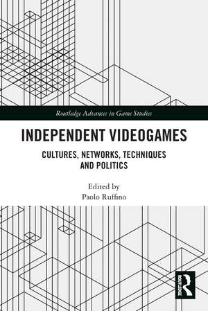 Independent Videogames: Cultures, Networks, Techniques and Politics de Paolo Ruffino