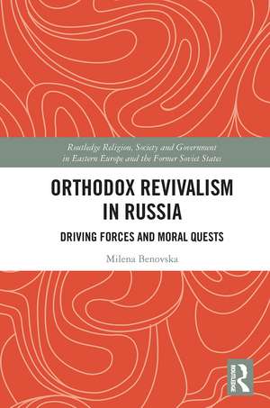 Orthodox Revivalism in Russia: Driving Forces and Moral Quests de Milena Benovska