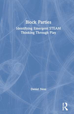 Block Parties: Identifying Emergent STEAM Thinking Through Play de Daniel Ness